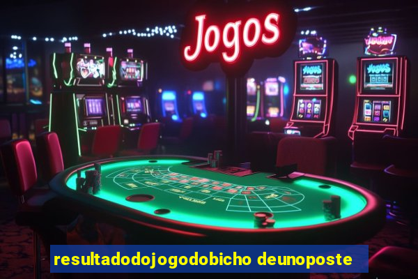resultadodojogodobicho deunoposte